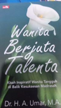 Image of Wanita Berjuta Talenta : Kisah Inspiratif Wanita Tangguh Di Balik Kesuksesan Madrasah