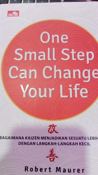 Image of One Step Can Change Your Life : BAGAIMANA KAIZEN MENJADIKAN SESUATU LEBIH BAIK DENGAN LANGKAG_LANGKAH KECIL