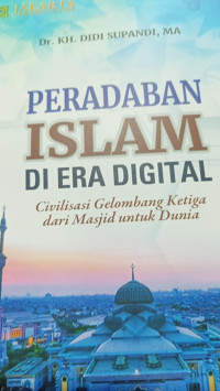 Image of PERADABAN ISLAM DI ERA DIGITAL Civilisasi Gelombang Ketiga dari Masjid Untuk Dunia
