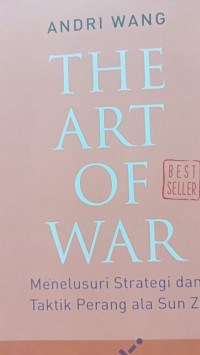 Image of The art of war : menelusuri strategi berperang ala Sun Zi / Andri Wang