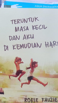 Image of Teruntuk Masa kecil Dan Aku Di Kemudian Hari