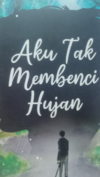 Image of Aku Tak Membenci Hujan