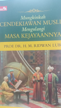 Image of Mungkinkah CENDEKIAWAN MUSLIM Mengulangi MASA KEJAYAANNYA ?