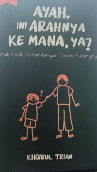 Image of AYAH INI ARAHNYA KE MANA.YA ?