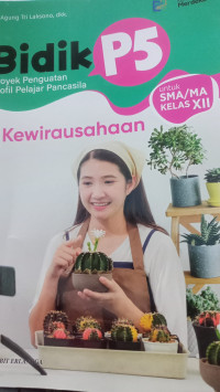 Image of Bidik P5 Kewirausahaan untuk SMA/MA KELAS XII KM  Bisnis Tanaman Hias Kaktus dan Sukulen