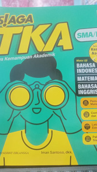 Image of SIAGA TKA SMA/MA Mata Uji BAHASA INDONESIA, MATEMATIKA,BAHASA INGGRIS