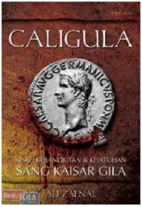 Image of Caligula :kisah kebangkitan & kejatuhan sang kaisar gila