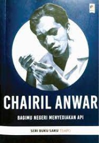 Image of Chairil Anwar Bagimu Negeri Menyediakan Api