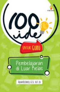 Image of 100 ide untuk guru : Pembelajaran di Luar Kelas